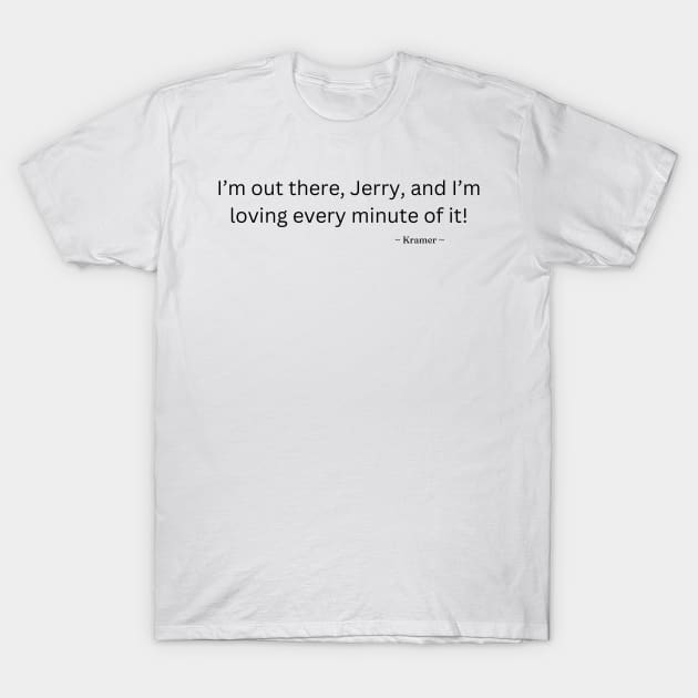 Seinfeld - I’m out there, Jerry T-Shirt by Rata-phat-phat Tees